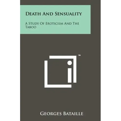 Death And Sensuality: A Study Of Eroticism And The Taboo