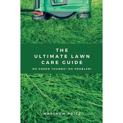 The Ultimate Lawn Care Guide: No green thumbs? No problem!