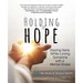 Holding to Hope: Staying Sane While Loving Someone with a Mental Illness