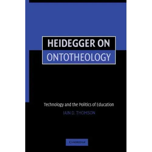 Heidegger on Ontotheology: Technology and the Politics of Education