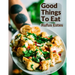 Good Things To Eat: A Collection Of Practical Recipes For Preparing Meats, Game, Fowl, Fish, Puddings, Pastries, and More