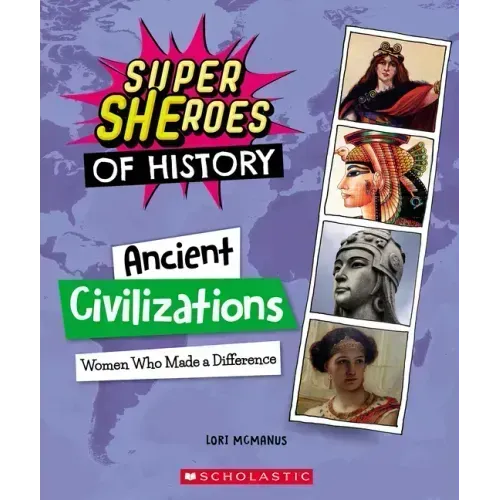 Ancient Civilizations: Women Who Made a Difference (Super Sheroes of History)