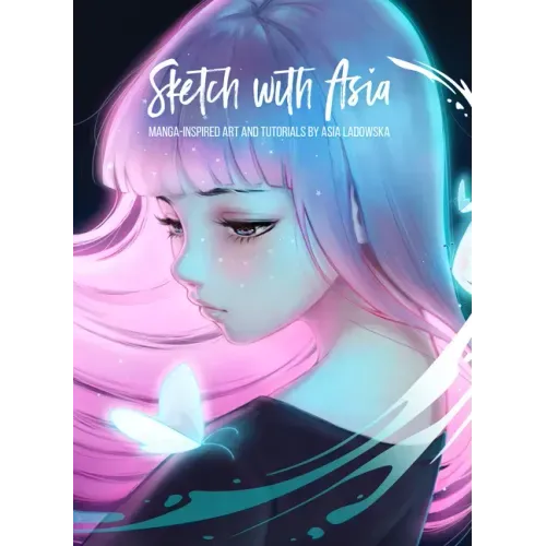 Sketch with Asia: Manga-Inspired Art and Tutorials by Asia Ladowska