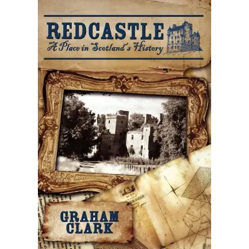 Redcastle: A Place in Scotland's History