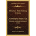 Monetary and Banking Systems: A Comprehensive Account of the Systems of the United States with Complete Statistical Information (1908)