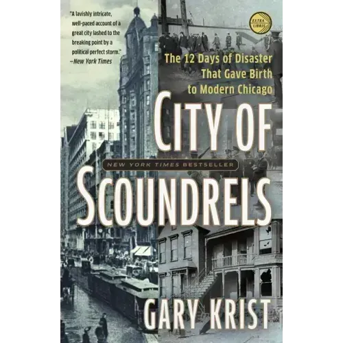 City of Scoundrels: The Twelve Days of Disaster That Gave Birth to Modern Chicago