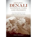 Historic Denali National Park and Preserve: The Stories Behind One of America's Great Treasures