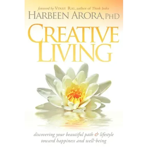 Creative Living: Discovering Your Beautiful Path & Lifestyle Toward Happiness & Well-Being