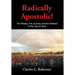 Radically Apostolic: The Reality, the Journey, and the Reward of the Call of God!