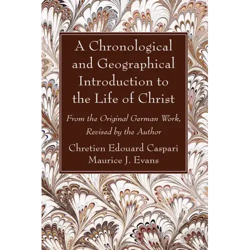 A Chronological and Geographical Introduction to the Life of Christ