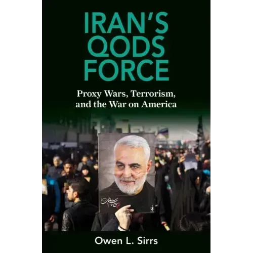 Iran's Qods Force: Proxy Wars, Terrorism, and the War on America