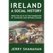 Ireland: A SOCIAL HISTORY: From The Celts To The Foundations Of Unionism And Republicanism