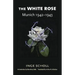 The White Rose: Munich, 1942-1943