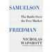 Samuelson Friedman: The Battle Over the Free Market