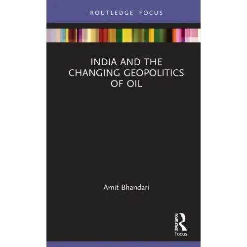India and the Changing Geopolitics of Oil