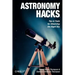 Astronomy Hacks: Tips and Tools for Observing the Night Sky