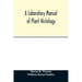 A laboratory manual of plant histology