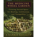 The Medicine Wheel Garden: Creating Sacred Space for Healing, Celebration, and Tranquillity