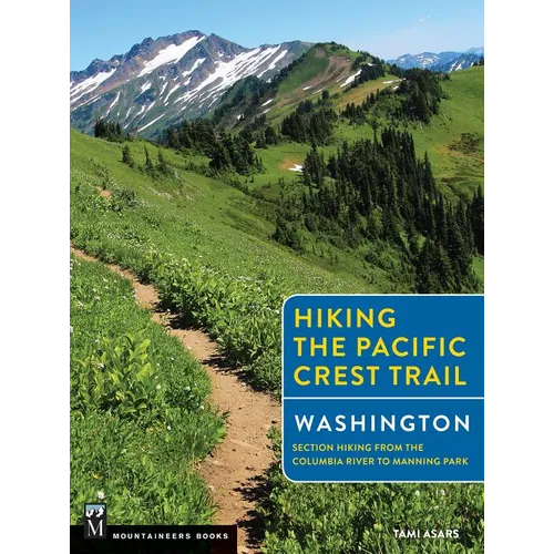 Hiking the Pacific Crest Trail: Washington: Section Hiking from the Columbia River to Manning Park
