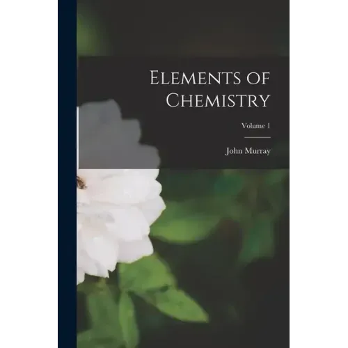 Elements of Chemistry; Volume 1
