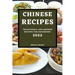 Chinese Recipes 2022: Traditional and Modern Recipes for Beginners