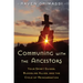 Communing with the Ancestors: Your Spirit Guides, Bloodline Allies, and the Cycle of Reincarnation