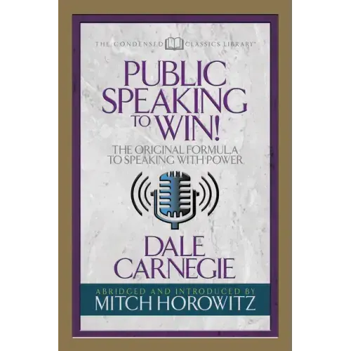 Public Speaking to Win (Condensed Classics): The Original Formula to Speaking with Power