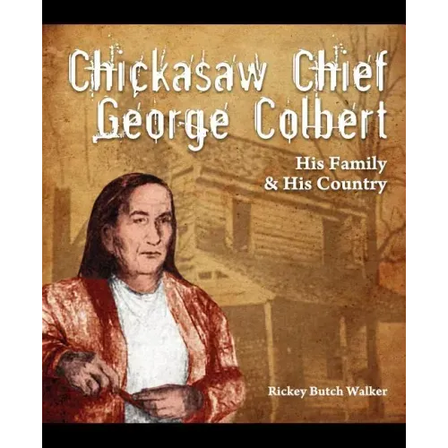 Chickasaw Chief George Colbert: His Family and His Country