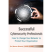 Successful Cybersecurity Professionals: How To Change Your Behavior to Protect Your Organization