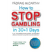 How to stop gambling in 30+1 days.: A 30+ 1 day gambling recovery guide for use by gamblers, addiction counsellors and partners of problem gamblers.