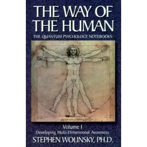 Way of Human, Volume I: Developing Multi-Dimensional Awareness, the Quantum Psychology Notebooks