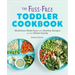The Fuss-Free Toddler Cookbook: Mealtimes Made Easy with Healthy Recipes for the Whole Family