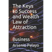 The Keys to Success and Wealth Law of Attraction: Business