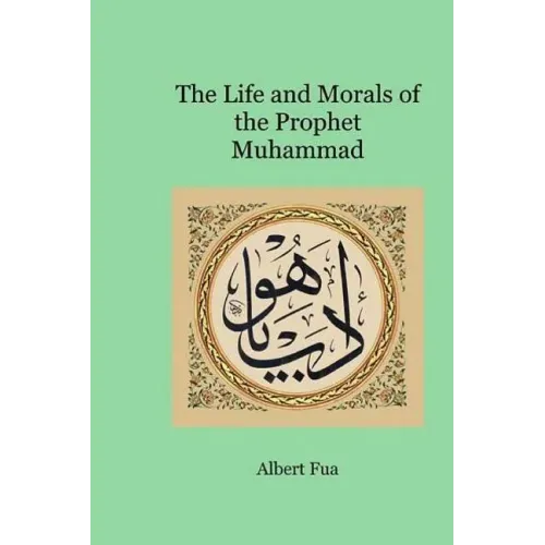 The Life and Morals of the Prophet Muhammad