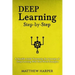 Deep Learning: Step-By-Step a Sensible Guide Presenting the Concepts of Deep Learning with Real-World Examples