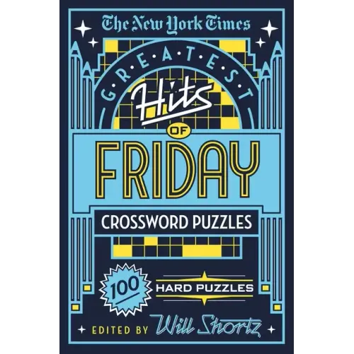 The New York Times Greatest Hits of Friday Crossword Puzzles: 100 Hard Puzzles