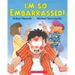 I'm So Embarrassed!
