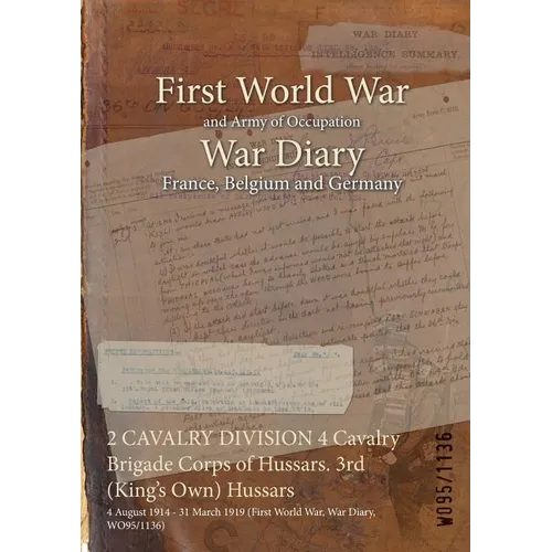 2 CAVALRY DIVISION 4 Cavalry Brigade Corps of Hussars. 3rd (King's Own) Hussars: 4 August 1914 - 31 March 1919 (First World War, War Diary, WO95/1136)