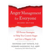Anger Management for Everyone: Ten Proven Strategies to Help You Control Anger and Live a Happier Life