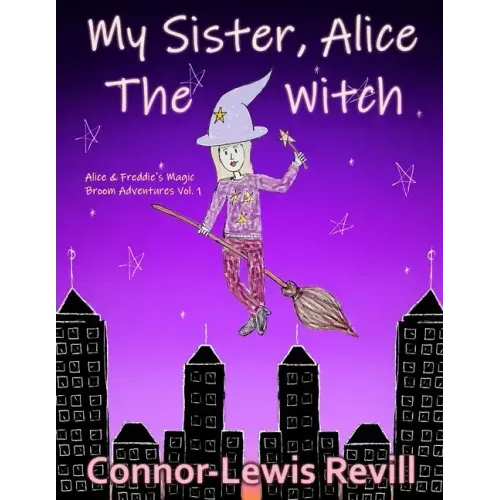 My Sister, Alice The Witch: Alice & Freddie's Magic Broom Adventures Volume. 1