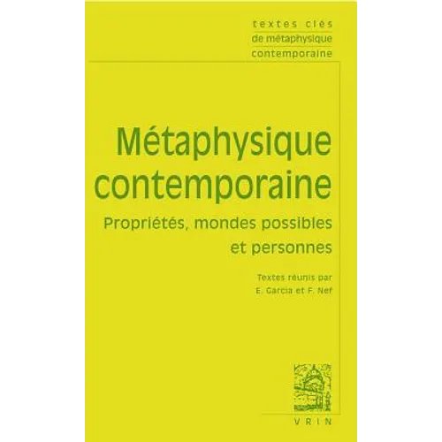 Textes Cles de Metaphysique Contemporaine: Proprietes, Mondes Possibles Et Personne