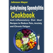 Ankylosing Spondylitis Cookbook: Anti-Inflammatory Diet Meal Recipes to Reduce Pain, Anxiety and Chronic Fatigue