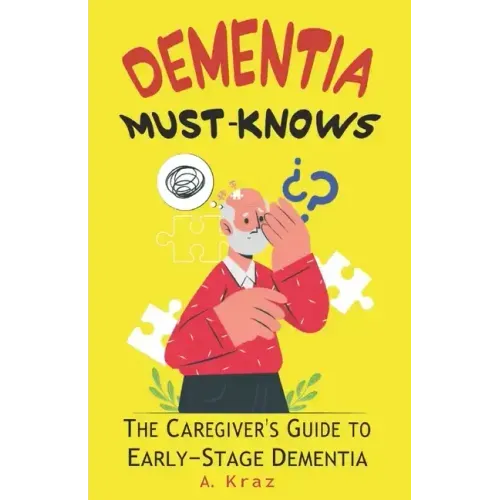 Dementia Must-Knows: The Caregiver's Guide to Early-Stage Dementia