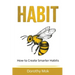 Habit: How to Create Smarter Habits