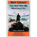 Not Crazy: You May Not Be Mentally Ill