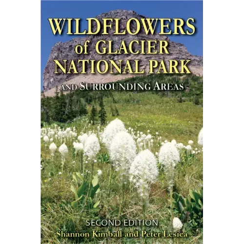 Wildflowers of Glacier National Park: And Surrounding Areas