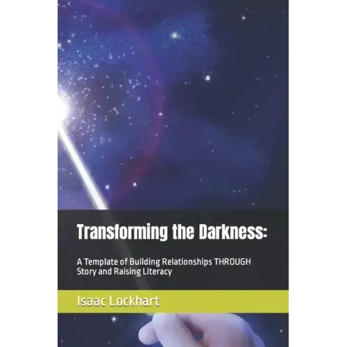 Transforming the Darkness: A Template of Building Relationships THROUGH Story and Raising Literacy