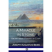 A Miracle in Stone: Or the Great Pyramid of Egypt