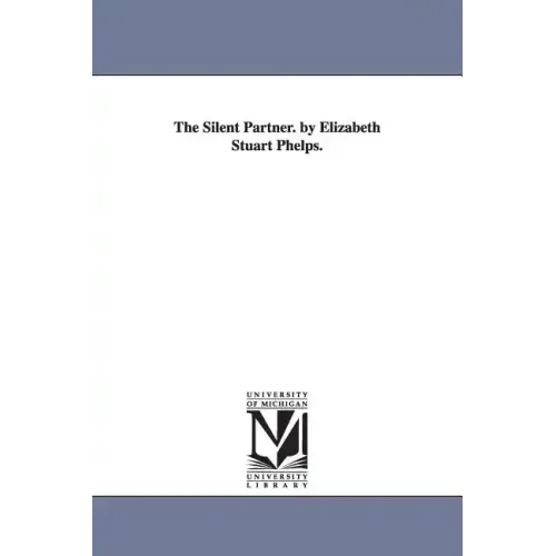 The Silent Partner. by Elizabeth Stuart Phelps.
