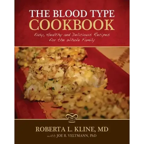The Blood Type Cookbook: Easy, Healthy and Delicious Recipes for the Whole Family